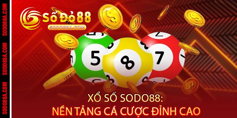 Xổ Số Sodo88 - Đánh nhanh, trúng thật, giải độc đắc rinh tiền tỷ 2 Xổ Số Sodo88: Nền Tảng Cá Cược Đỉnh Cao