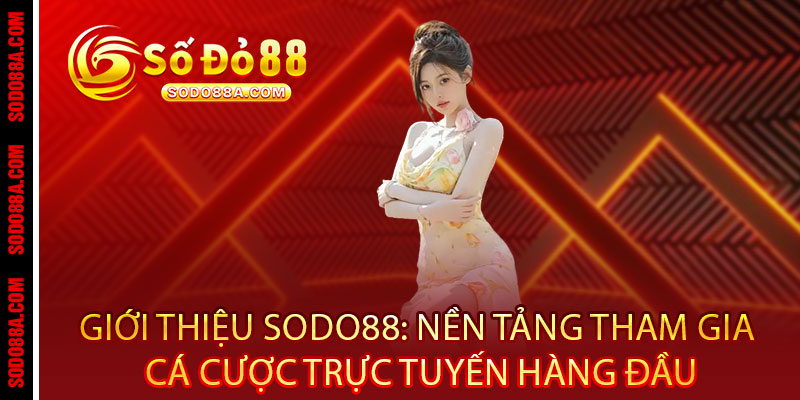 Giới Thiệu Sodo88 - Điểm đến đẳng cấp cho những chiến thắng vượt giới hạn 1 Giới Thiệu Sodo88: Nền Tảng Tham Gia Cá Cược Trực Tuyến Hàng Đầu