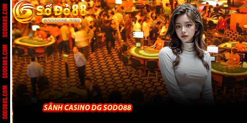 Sảnh Casino DG Sodo88 - Live casino đỉnh cao Của 2026 2 Sảnh Casino DG Sodo88 Biến Thành Sòng Bạc Trực Tiếp Cuốn Hút